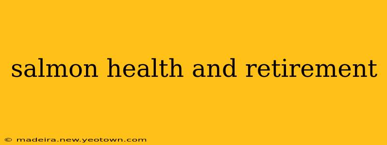 salmon health and retirement