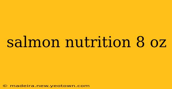 salmon nutrition 8 oz