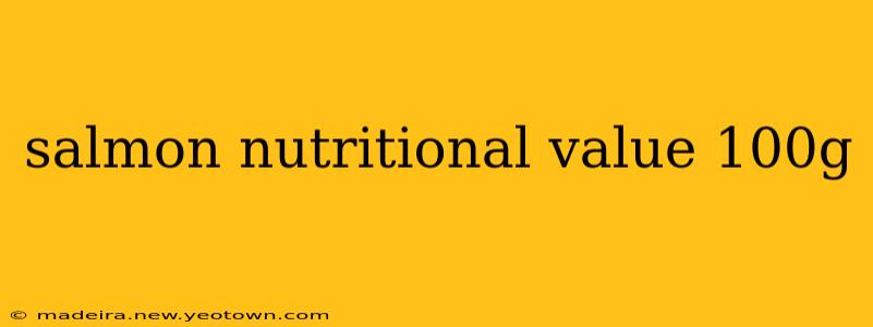 salmon nutritional value 100g