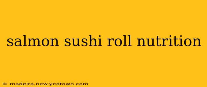 salmon sushi roll nutrition