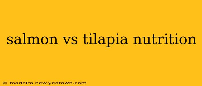 salmon vs tilapia nutrition