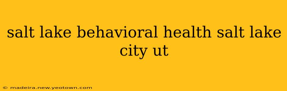 salt lake behavioral health salt lake city ut