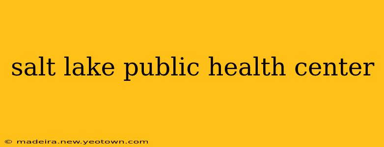salt lake public health center