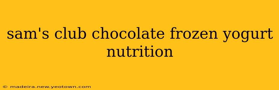 sam's club chocolate frozen yogurt nutrition