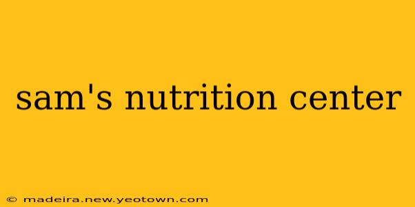 sam's nutrition center