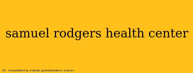 samuel rodgers health center