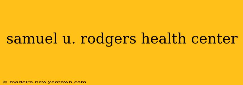 samuel u. rodgers health center