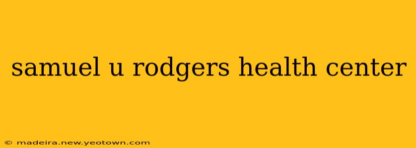 samuel u rodgers health center