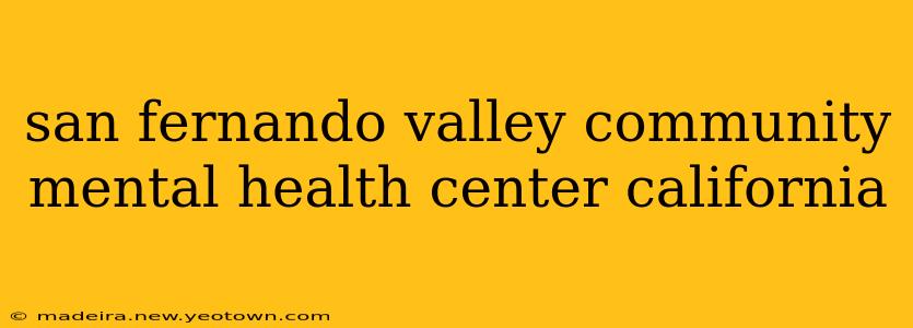 san fernando valley community mental health center california