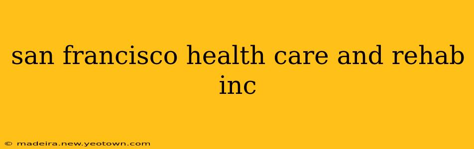 san francisco health care and rehab inc