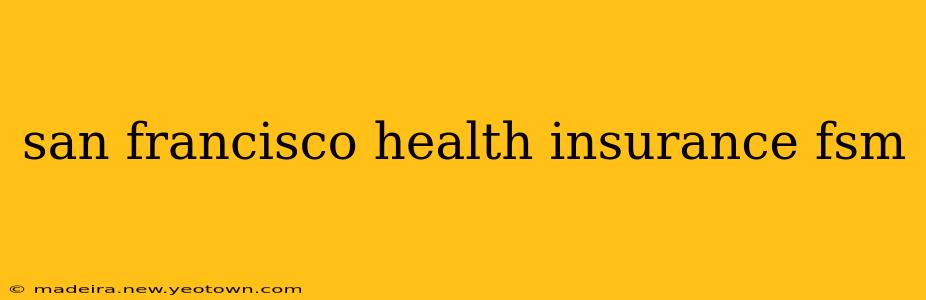 san francisco health insurance fsm
