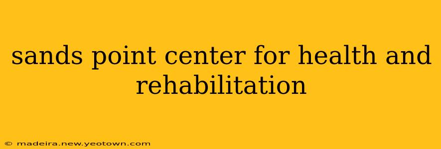 sands point center for health and rehabilitation