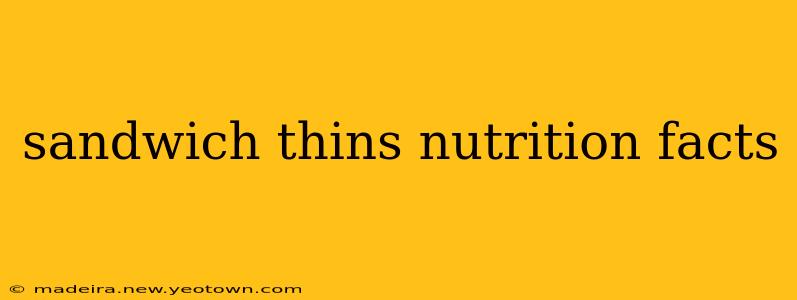sandwich thins nutrition facts