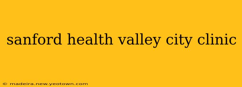 sanford health valley city clinic