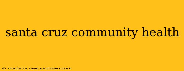 santa cruz community health