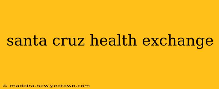 santa cruz health exchange