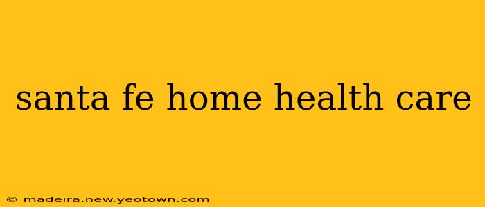 santa fe home health care