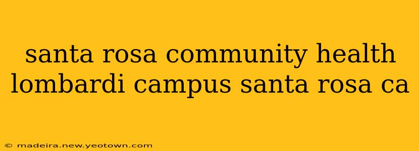 santa rosa community health lombardi campus santa rosa ca