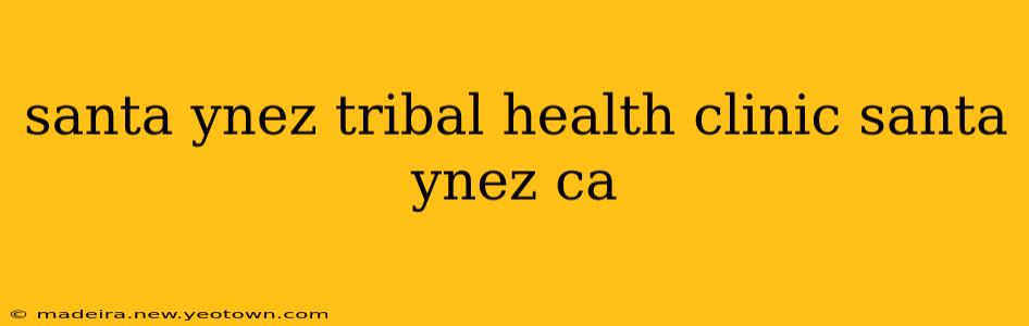 santa ynez tribal health clinic santa ynez ca