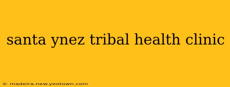 santa ynez tribal health clinic