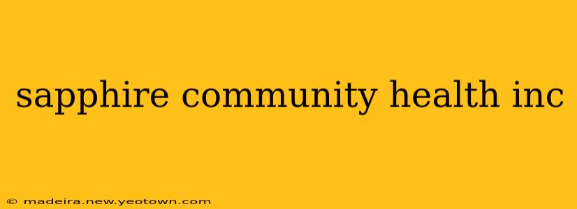 sapphire community health inc