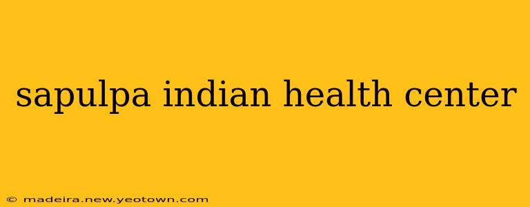 sapulpa indian health center