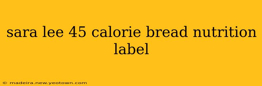 sara lee 45 calorie bread nutrition label
