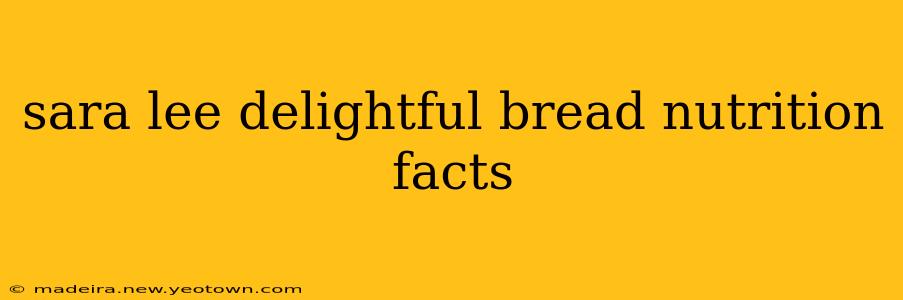 sara lee delightful bread nutrition facts