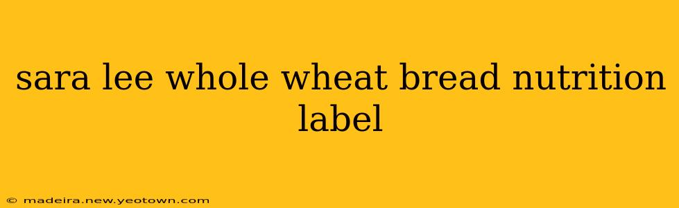 sara lee whole wheat bread nutrition label