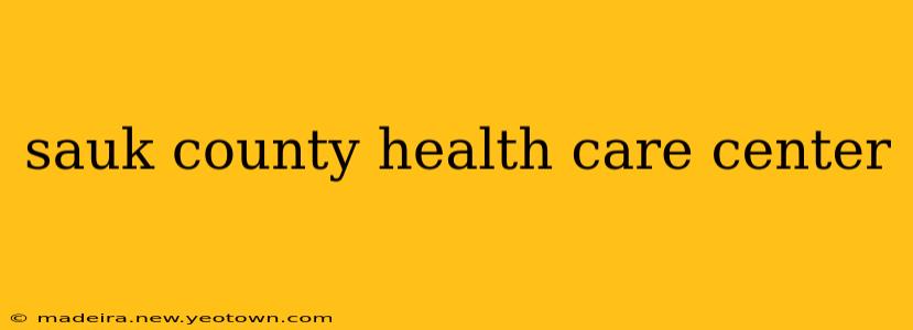 sauk county health care center