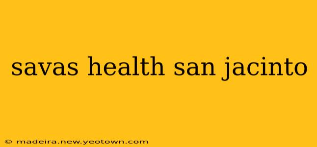 savas health san jacinto