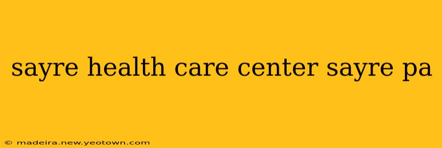 sayre health care center sayre pa