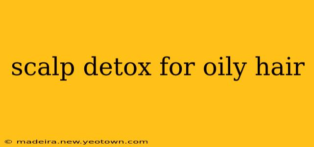 scalp detox for oily hair