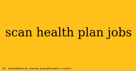 scan health plan jobs