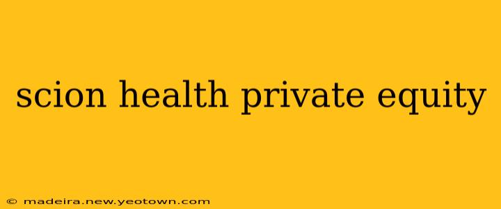 scion health private equity