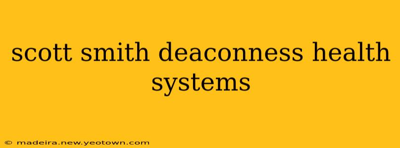 scott smith deaconness health systems