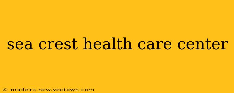 sea crest health care center