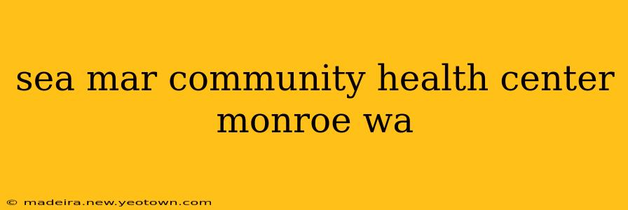 sea mar community health center monroe wa