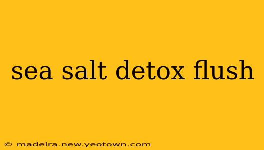 sea salt detox flush