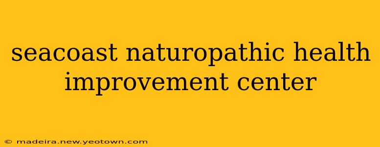 seacoast naturopathic health improvement center