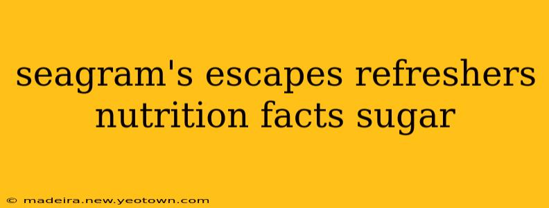 seagram's escapes refreshers nutrition facts sugar