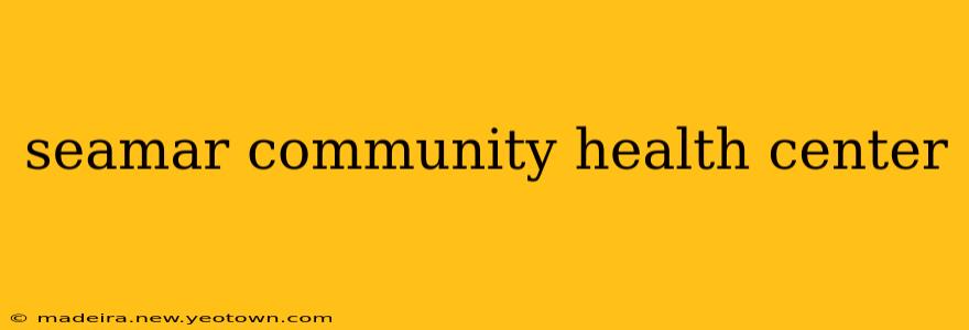 seamar community health center