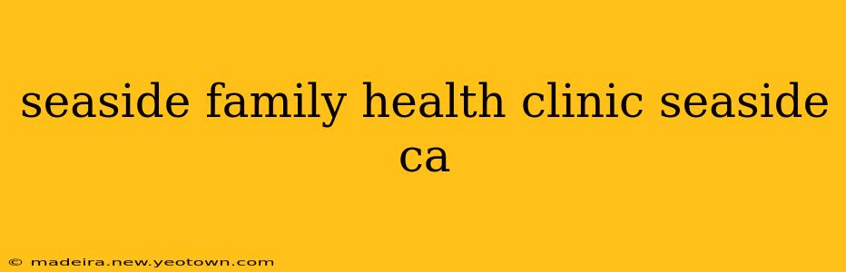 seaside family health clinic seaside ca