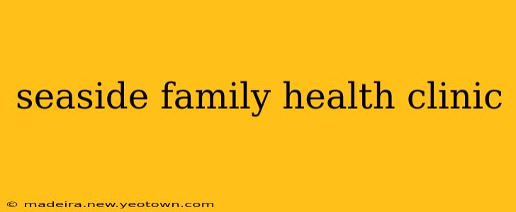 seaside family health clinic