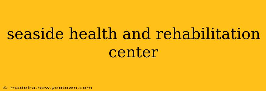 seaside health and rehabilitation center