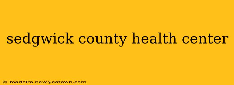 sedgwick county health center