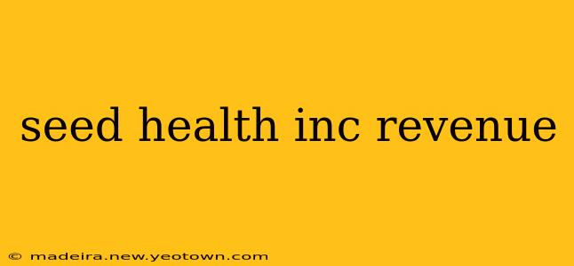 seed health inc revenue