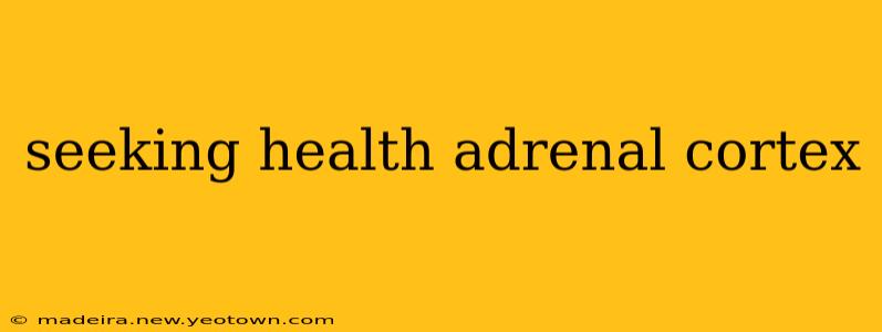 seeking health adrenal cortex