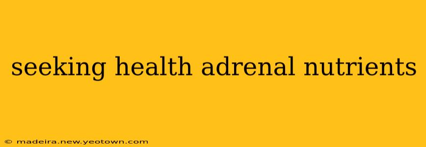 seeking health adrenal nutrients