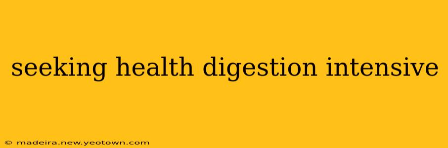 seeking health digestion intensive